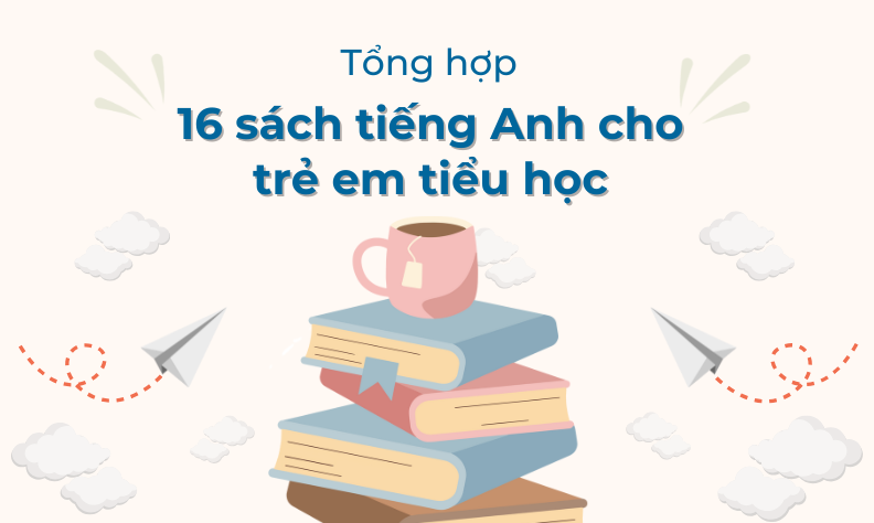 16 sách tiếng Anh cho trẻ em tiểu học hay nhất